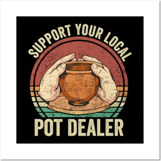 Support Your Local Pot Dealer Funny Pottery Lover Posters and Art